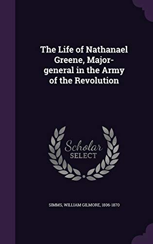 The Life of Nathanael Greene, Major-General in ... 135498840X Book Cover