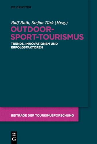 Outdoor-Sport-Tourismus: Trends, Innovationen und Erfolgsfaktoren (Beiträge der Tourismusforschung) (German Edition)