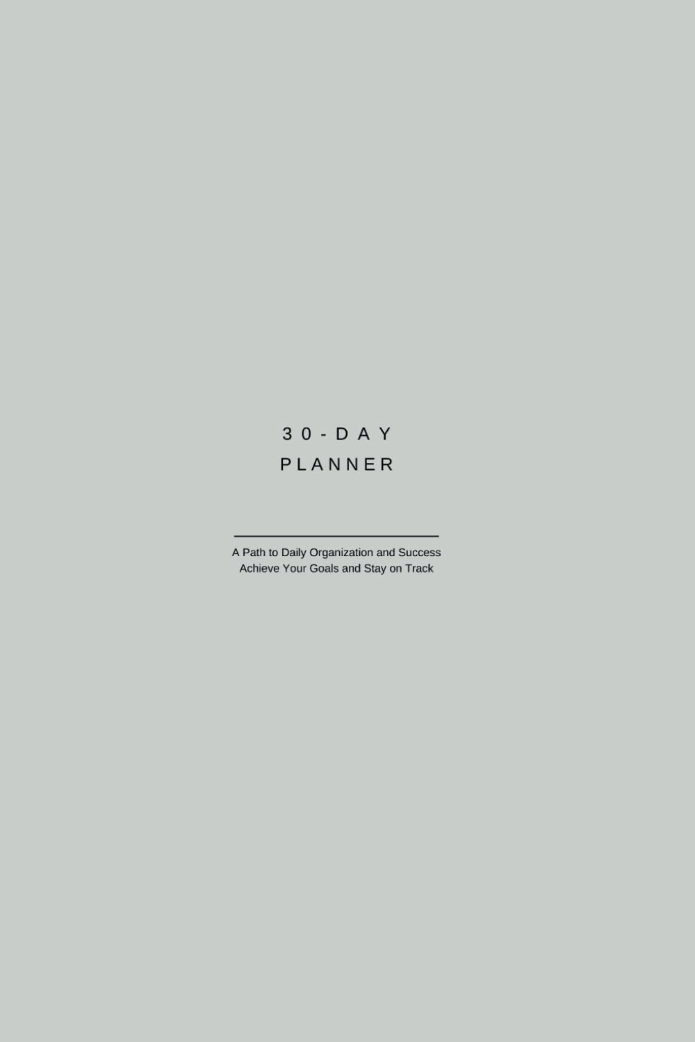 30-Day Planner: A Path to Daily Organization and Success: Achieve Your Goals and Stay on Track | For Business or Personal Use | Boost Your Productivity Effortlessly, One Month at a Time