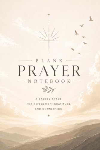 Blank Prayer Notebook: A Sacred Space for Reflection, Gratitude and Spiritual Connection | Daily Prayer Journal for Men & Women | 6 x 9 Inches | 110 Pages