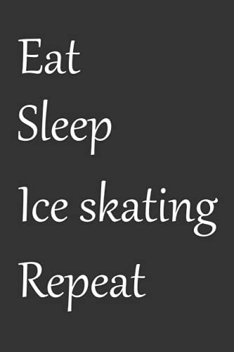 Eat Sleep Ice skating Repeat: Lined Journal Notepad 100 Pages for Girls and Boys | Diary for Ice skating Lovers (ice skating gifts)