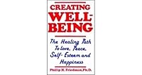 Creating Well-Being: The Healing Path to Love, Peace, Self-Esteem and Happiness 0882478419 Book Cover