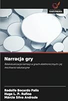 Narracja gry: Retekstualizacja narracji w grach elektronicznych i jej mozliwosci edukacyjne (Polish Edition) 6208778859 Book Cover