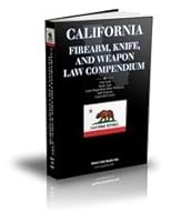 California Firearm, Knife, and Weapon Law Compendium - California Gun Law, Knife Law, Laws Regarding 0615354068 Book Cover
