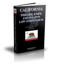 California Firearm, Knife, and Weapon Law Compendium - California Gun Law, Knife Law, Laws Regarding by Robert Todd Bergin (2012-05-03)
