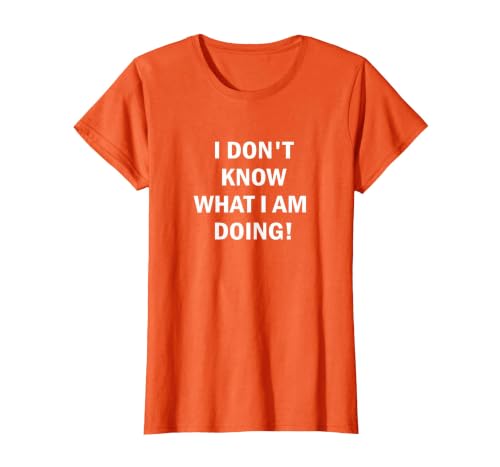 I Don't Know What I'm Doing T-Shirt T-Shirt, Women, Orange, Medium