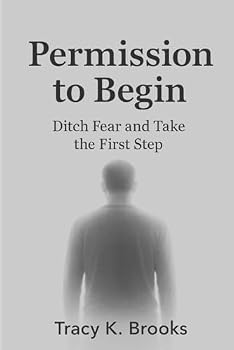Paperback Permission to Begin: Ditch Fear and Take the First Step Book