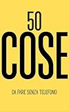 preguntas del 50 cosas sobre mi  50 COSE: DA FARE senza telefono (Italian Edition)