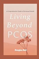 Living Beyond PCOS: A Comprehensive Guide to Hormonal Health B0F63BSY9W Book Cover