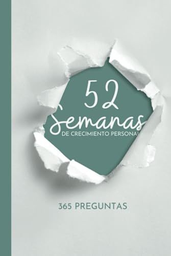 52 Semanas De Crecimiento Personal.: Un Viaje De Autodescubrimiento, Reflexión Y Transformación Interior. 365 Preguntas Y Actividades Práctica 52 Semanas De Crecimiento Personal.: Un Viaje De Autodescubrimiento, Reflexión Y Transformación Interior. 365 Preguntas Y Actividades Práctica