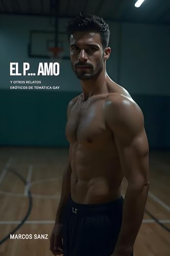 El p... amo: Y otros relatos eróticos de temática gay