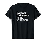Satoshi Nakamoto is my Wingman Shirt T-Shirt
