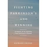 Fighting Parkinson's...and Winning:: Exercises for symptom relief and healing that I did are included in this memoir of my recovery from Parkinson's Disease