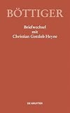 Karl August Böttiger – Briefwechsel mit Christian Gottlob Heyne (Ausgewählte Briefwechsel aus dem Nachlass von Karl August Böttiger)