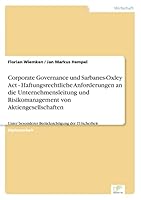 Corporate Governance Und Sarbanes-Oxley ACT - Haftungsrechtliche Anforderungen an Die Unternehmensleitung Und Risikomanagement Von Aktiengesellschaften 3838691709 Book Cover