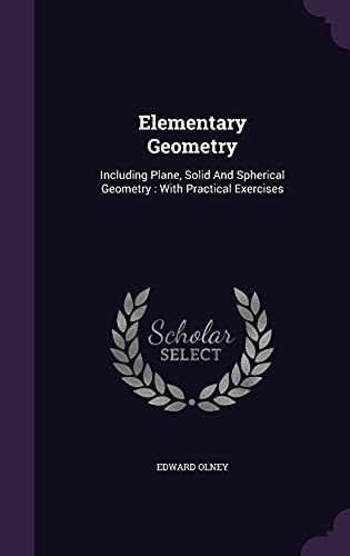 Elementary Geometry: Including Plane, Solid And... 1354632206 Book Cover