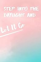 Step into the Daylight and Let It Go : College Ruled Blank Lined Notebook Journal 1095432621 Book Cover