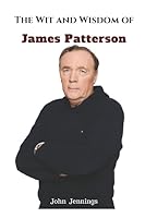 The Wit and Wisdom of James Patterson 1520987188 Book Cover