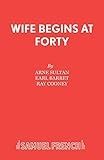 Wife Begins at Forty (Acting Edition)