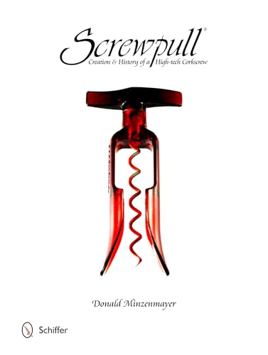 Screwpull: Creation & History of a High-tech Corkscrew