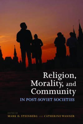 [( Religion, Morality, and Community in Post-Soviet Societies )] [by: Mark D. Steinberg] [Mar-2009]