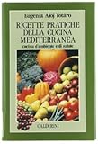 Ricette pratiche della cucina mediterranea. Cucina d'ambiente e di salute
