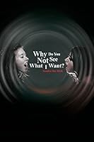 Why Do You Not See What I Want? 1480962414 Book Cover