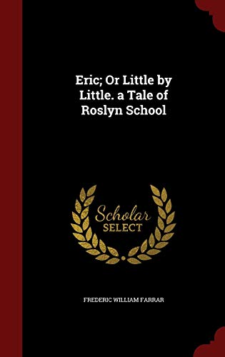 Eric; Or Little by Little. a Tale of Roslyn School 1296651320 Book Cover