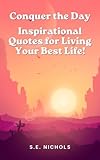 Conquer the Day: Inspirational Quotes for Living Your Best Life!