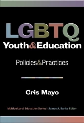 LGBTQ Youth and Education: Policies and Practices (Multicultural Education Series)