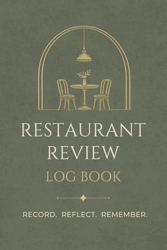 The Restaurant Review Log Book: A Journal to Track Restaurants, Dishes, and Dining Experiences