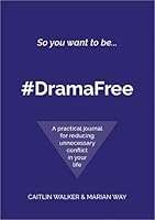 So you want to be... #DramaFree: A practical journal for reducing unnecessary conflict in your life 0957486634 Book Cover