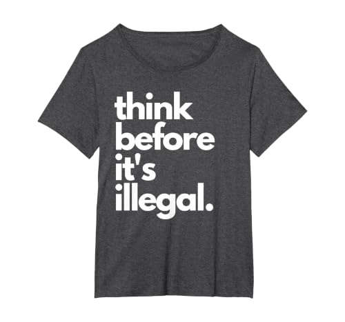 Think Before It's Illegal Funny Sarcastic US Political Irony T-Shirt, Women's Plus, Dark Heather Grey, 3X