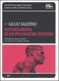 Autobiografia di un picchiatore fascista Autobiografia di un picchiatore fascista