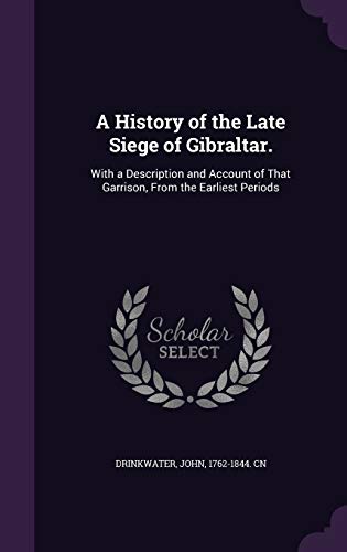 A History of the Late Siege of Gibraltar.: With... 1342083954 Book Cover