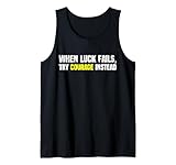 When Luck Fails, Try Courage Instead