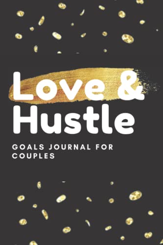 Love and Hustle! A Goals Journal for Couple's: Couple Goals