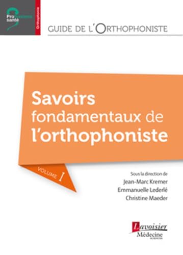 livre Guide de l'orthophoniste - Volume 1 : Savoirs fondamentaux de l'orthophoniste