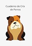  Cuaderno de Cría de Perros: Libro de Nacimiento del Criador  Registro de Nacimiento del Criador  Cuaderno de Criador a completar  7 x 10 pulgadas (17.78 x 25.4 cm)