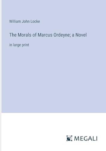 The Morals of Marcus Ordeyne; a Novel: in large print