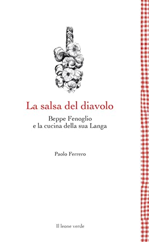 La salsa del diavolo: Beppe Fenoglio e la cucina della sua Langa