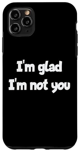 I'm Glad I'm Not You ����ȃ��[���A�X�e�[�g�����g �X�}�z�P�[�X iPhone 11 Pro Max �p