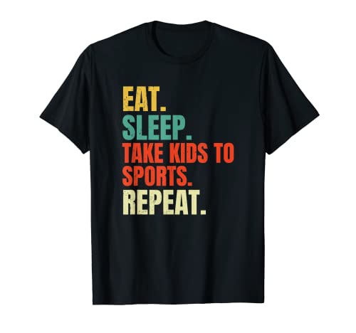 Eat Sleep Take Kids To Sports Ripetere Divertente Retro Vintage Maglietta