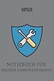 Gipser :Notizbuch für meinen Handwerksberuf,Ideal geeignet als Notizheft,Skizzenbuch,Tagebuch,Terminkalender: Punktiertes Buch für IHR ... Arbeitskollegen,Freunde und alle Handwerker