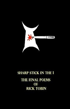 Paperback Sharp Stick in the I: The Final Poems of Rick Tobin Book