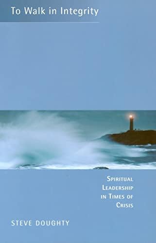 To Walk in Integrity: Spiritual Leadership in Times of Crisis Paperback – September 1, 2004