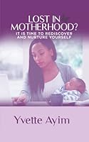 Lost in Motherhood?: It is Time to Rediscover and Nurture Yourself 9988318421 Book Cover