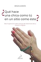 ¿Qué hace una chica como tú en un sitio como éste?: Diez mujeres de nuestro tiempo dan testimonio de su vocación religiosa 8492654686 Book Cover