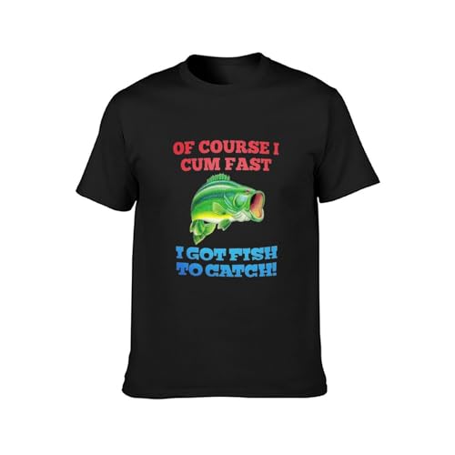 of Course I Cum Fast I Got Fish To Catch Funny Fishing Men's T-Shirt Unisex Black Men Tees L