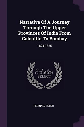 Narrative Of A Journey Through The Upper Provinces Of India From Calcultta To Bombay: 1824-1825